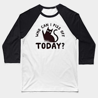 Who Can I Piss Off Today? Funny Baseball T-Shirt